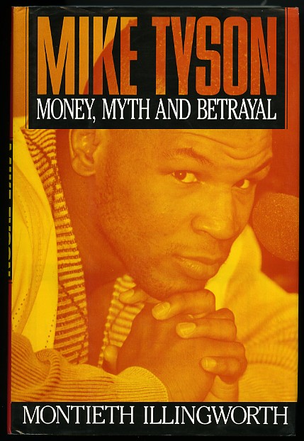 Boxing Book - "Mike Tyson - Money, Myth and Betrayal" by Montieth Illingworth