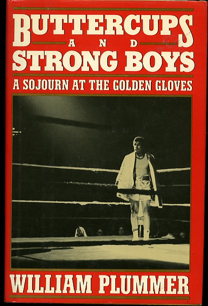 Buttercups and Stong Boys, A Sojourn At The Golden Gloves - 1989 Boxing Book by William Plummer
