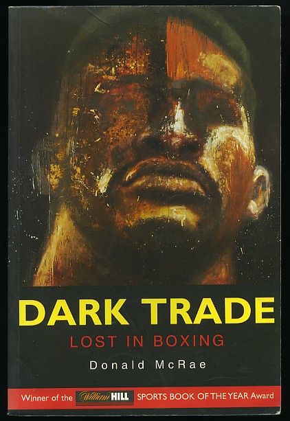 Dark Trade: Lost In Boxing - Boxing Book by Donald McRae