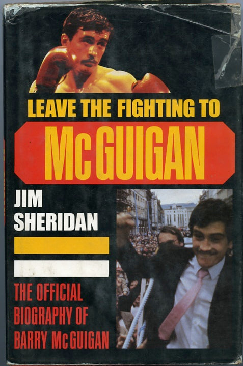 Leave The Fighting To McGuigan - The Official Biography of Barry McGuigan by Jim Sheridan - Boxing Book