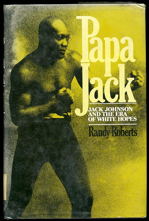 Papa Jack: Jack Johnson and the Era of White Hopes - Boxing Book by Randy Roberts