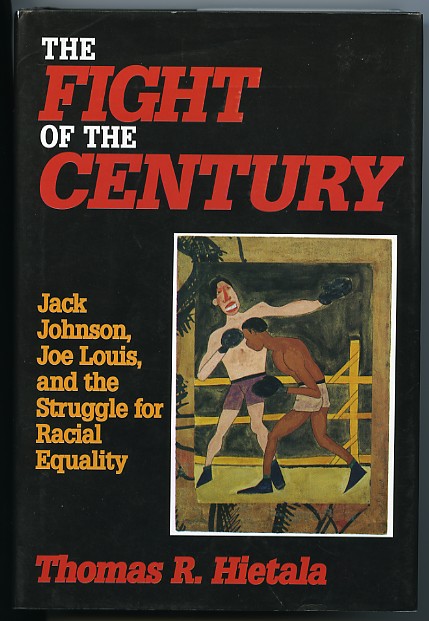 The Fight Of The Century: Jack Johnson, Joe Louis and the Struggle for Racial Equality - Boxing Book by Thomas R. Hietala
