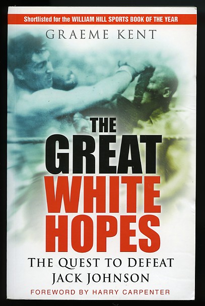 The Great White Hopes: The Quest To Defeat Jack Johnson - Boxing Book by Graeme Kent
