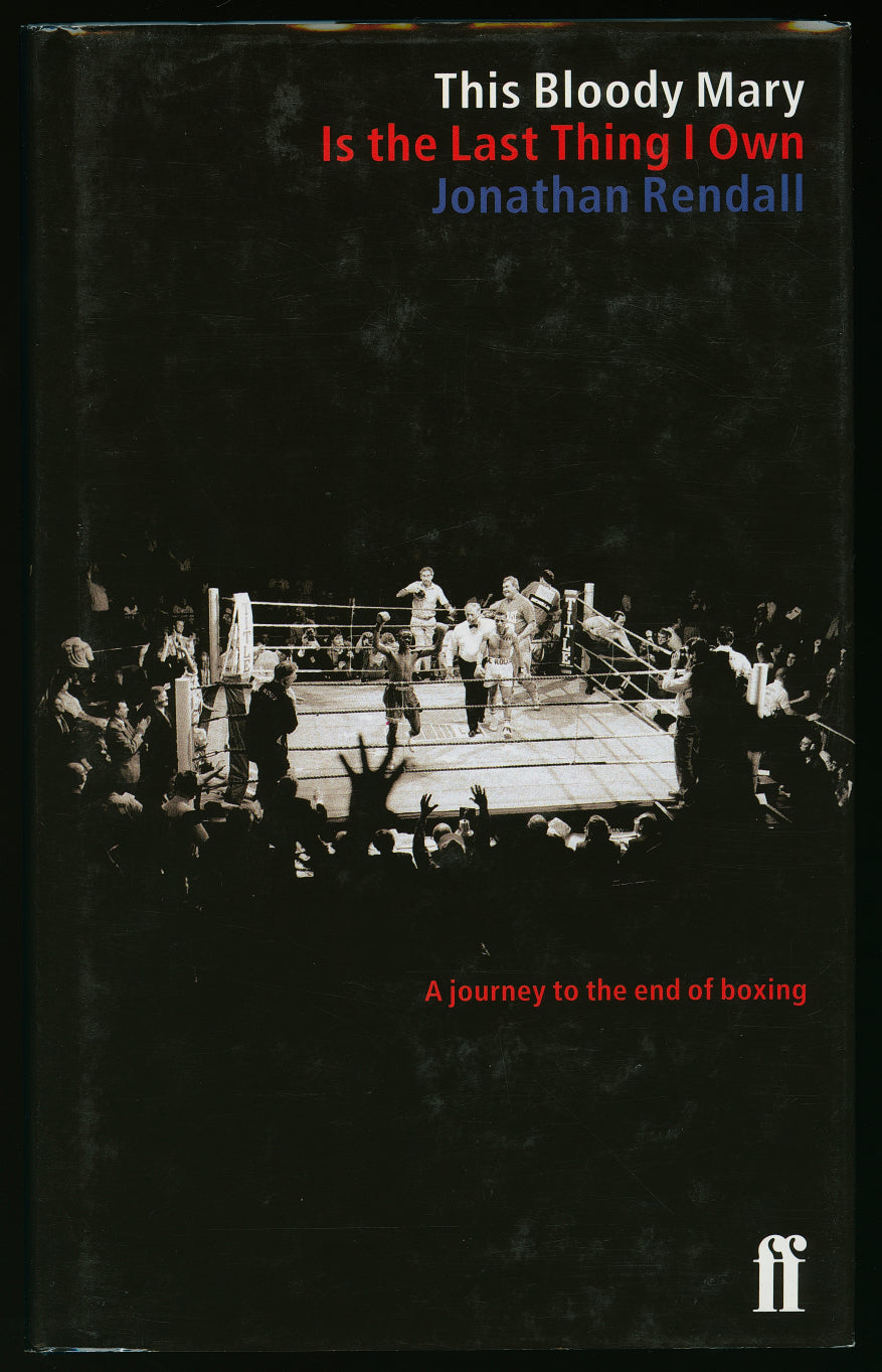 This Bloody Mary Is the Last Thing I Own : A journey to the end of boxing - Boxing Book by Jonathan Rendall - 1997 Edition - HC with/DJ