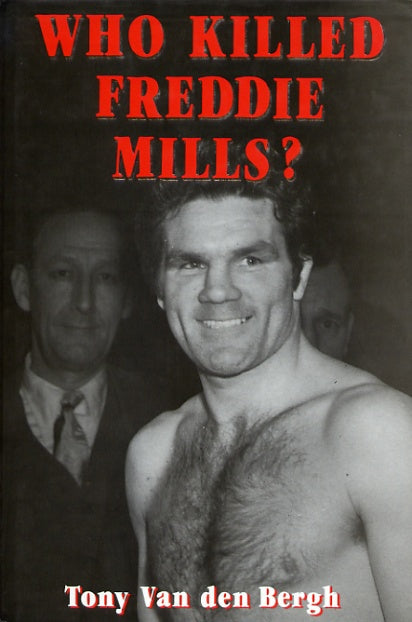 Who Killed Freddie Mills? - by Tony Van den Bergh - Boxing Book